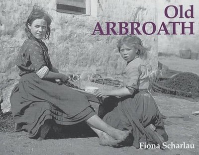 Old Arbroath by Fiona Scharlau (English) Paperback Book