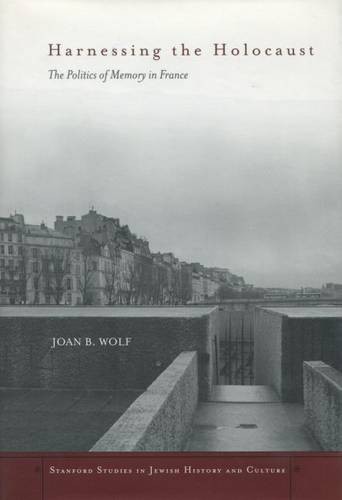 Harnessing the Holocaust – The Politics of Memory in France Wolf Hardback