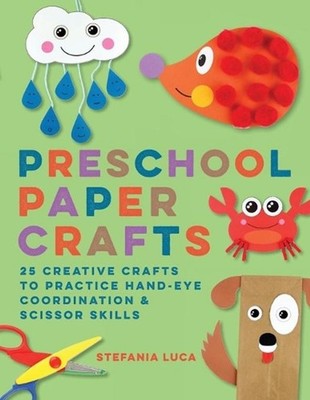 Preschool Paper Crafts: 25 Creative Crafts to Practice Hand-Eye Coordination & S