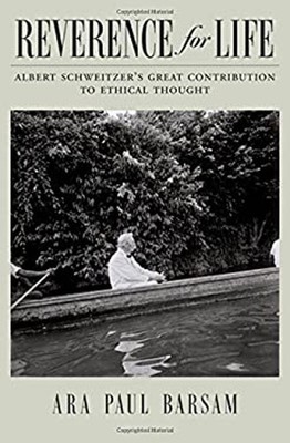 Reverence for Life : Albert Schweitzer's Great Contribution to Et