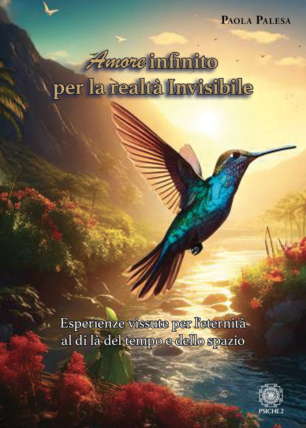 Libri Palesa Paola - Amore Infinito Per La Realta Invisibile. Esperienze Vissute