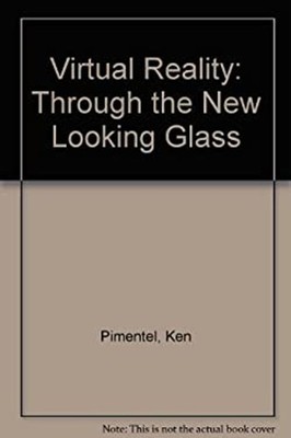 Virtual Reality : Through the New Looking Glass Kevin, Pimental,