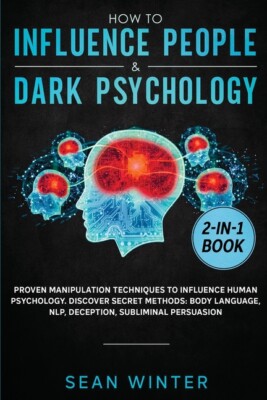 How To Influence People And Dark Psychology 2-In-1: Book Proven Manipulatio...