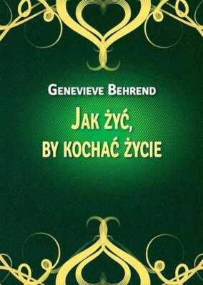 Jak żyć by kochać życie (zyc kochac zycie) GENEVIEVE BEHREND / Wyd. Centrum