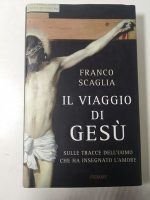 Die Reise Jesu - Franco Scaglia - Piemme Ed. 2008