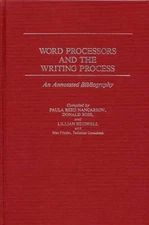 Word Processors and the Writing Process: An Annotated Bibliography by Lillian S.