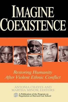 Imagine Coexistence: Restoring Humanity After Violent Ethnic Conflict by Antonia