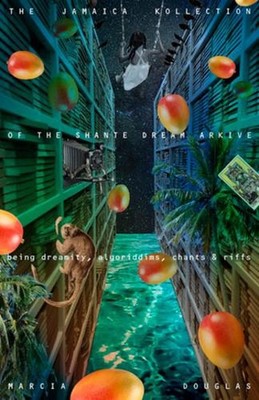 The Jamaica Kollection of the Shante Dream Arkive: being dreamity, algoriddims,