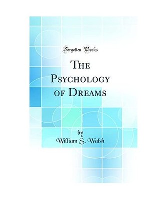 The Psychology of Dreams [Classic Reprint], William S. Walsh
