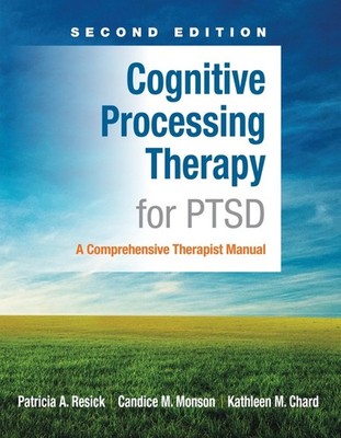 Cognitive Processing Therapy for PTSD: A Comprehensive Therapist Manual