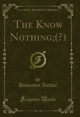 The Know Nothing;(?) (Classic Reprint)