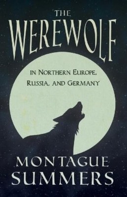 Montague Summer The Werewolf In Northern Europe, Russia, and Germa (Taschenbuch)