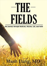 The Fields: Our Journey through Medicine, Mission, Life, and Faith by Manh Dang