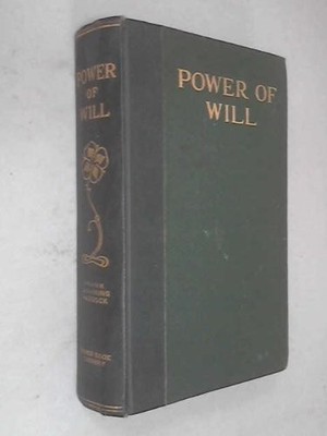 Power of Will: a Practical Companion Book for Unfoldment of the Powers of Mi...