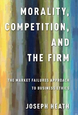 Joseph Heath Morality, Competition, and the Firm (Taschenbuch)