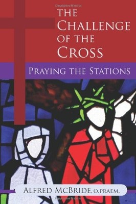 The Challenge of the Cross: Praying the Stations By Alfred Mcbri