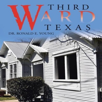 Third Ward Texas Dr. Ronald E. Young Paperback Author Solutions I