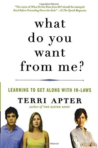 What Do You Want from Me?: Learning to Get Along with In-Laws - Apter, Terri