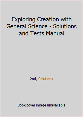 Solutions and Tests for Exploring Creation with General Science, 2nd Edition