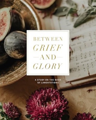 Between Grief and Glory | Lamentations Study