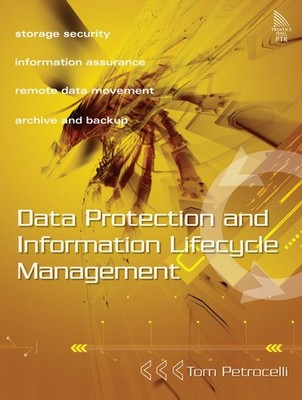 Data Protection and Information Lifecycle Management By Petrocel