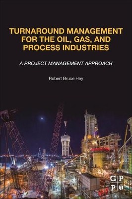 Turnaround Management for the Oil, Gas, and Process Industries - 9780128174548