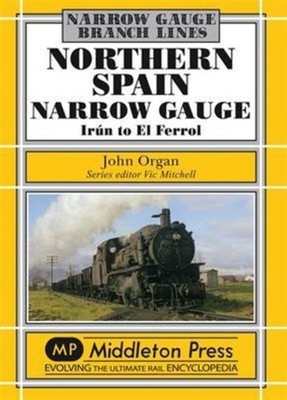 Northern Spain Narrow Gauge: Iru'n to El Ferrol by John Organ HARDBACK