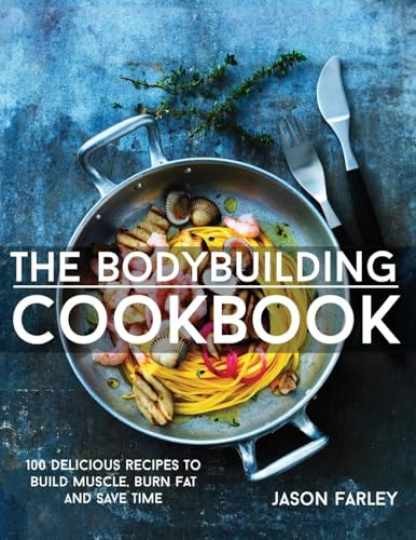 The Bodybuilding Cookbook (Jason Farley)