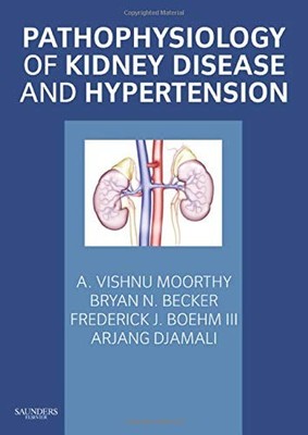 PATHOPHYSIOLOGY OF KIDNEY DISEASE AND HYPERTENSION By Moorthy A. Vishnu Md VG