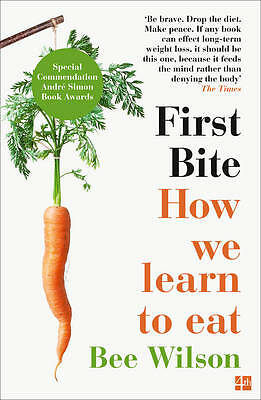First Bite: How We Learn to Eat by Bee Wilson (Paperback) New Book