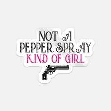 Not A Pepper Spray Kind Of Girl Car Bumper Vinyl Sticker Decal