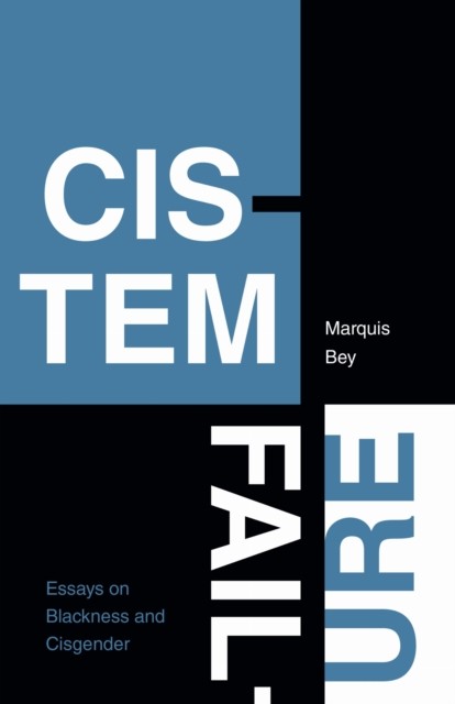 Cistem Failure Essays on Blackness and Cisgender by Marquis Bey (Paperback Book)
