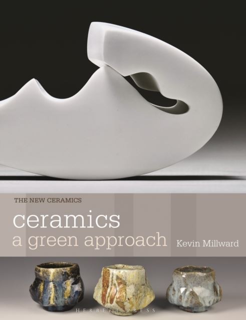 Ceramics: A Green Approach by Kevin Millward Paperback