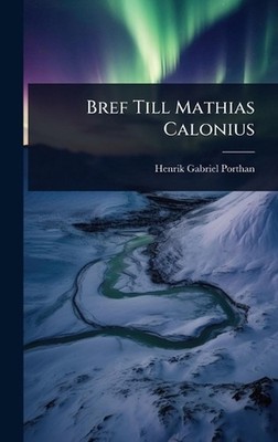 Bref Till Mathias Calonius by Henrik Gabriel Porthan Hardcover Book