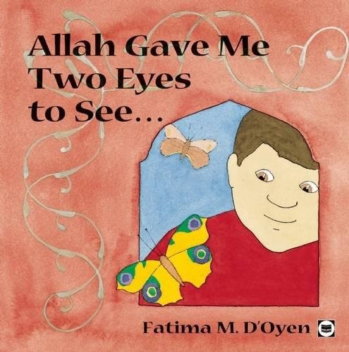 Allah Gave Me Two Eyes To See (Allah the Maker),Fatima M. D'Oyen