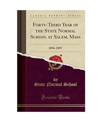 Forty-Third Year of the State Normal School at Salem, Mass: 1896-1897 