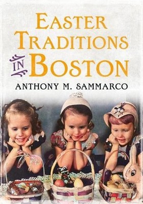 Easter Traditions in Boston by Anthony Sammarco (English) Paperback Book