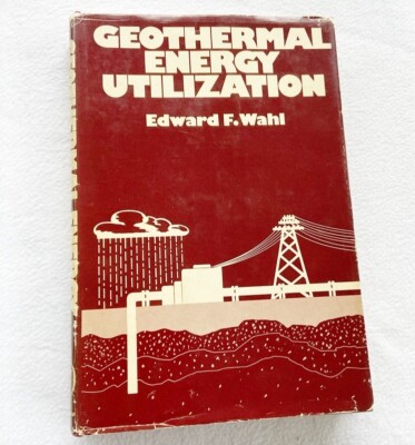 Geothermal Energy Utilization by Edward F. Wahl 1977 HC