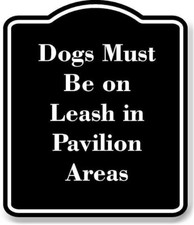 Dogs Must Be on Leash in Pavilion Areas BLACK Aluminum Composite Sign