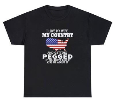 I Love My Wife My Country And Getting Pegged T Shirt Funny Joke Offensive Tee