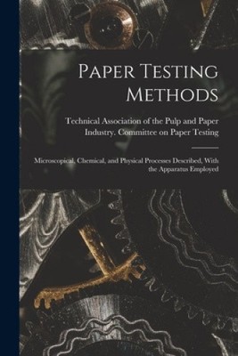 Paper Testing Methods; Microscopical, Chemical, and Physical Processes