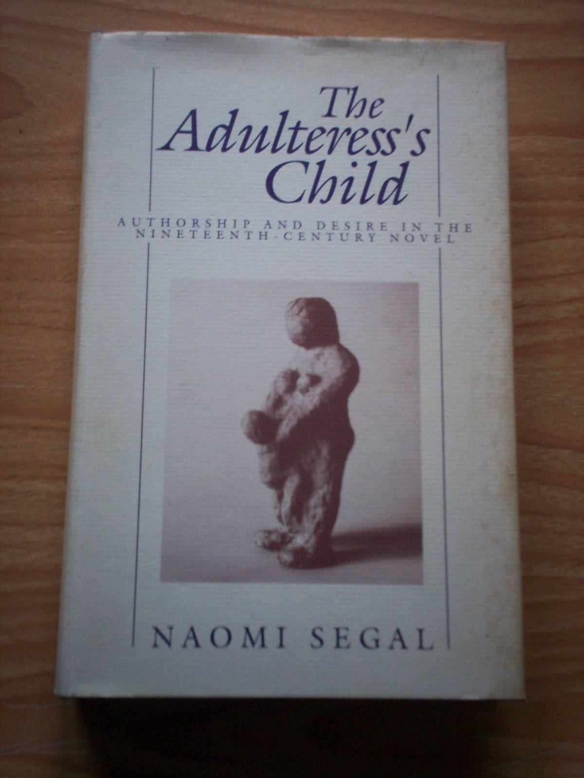 The Adulteress's Child: Authorship and Desire in the Nineteenth-century Novel...