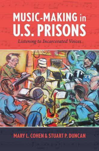 Music-Making in U. S. Prisons : Listening to Incarcerated Voices by Stuart P....