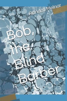Bob, the Blind Barber by Randall Kerwin Melnar Paperback Book