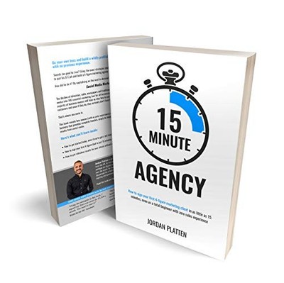 15 Minute Agency: How to sign your first 4-figure  by Platten, Jordan 1912804603