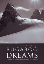 Bugaboo Dreams: A Story of Skiers, Helicopters & Mountains - hardcover Tophe...
