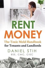 Rent Money: The Toxic Mold Handbook for Tenants and Landlords by Daniel Stih Pap