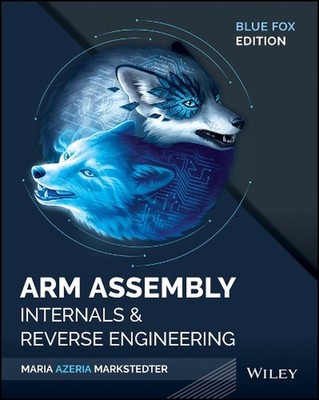Blue Fox: Arm Assembly Internals and Reverse Engineering by Maria Markstedter (E