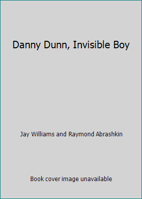 Danny Dunn, Invisible Boy by Jay Williams and Raymond Abrashkin
