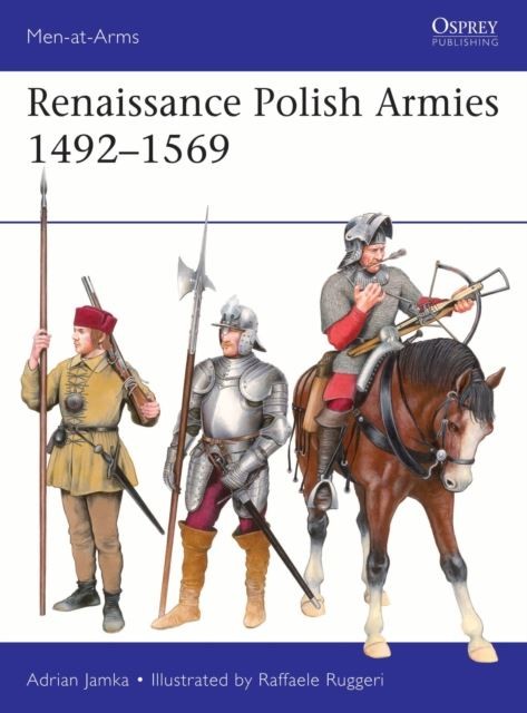 Renaissance Polish Armies 1492-1569 by Adrian Jamka Paperback